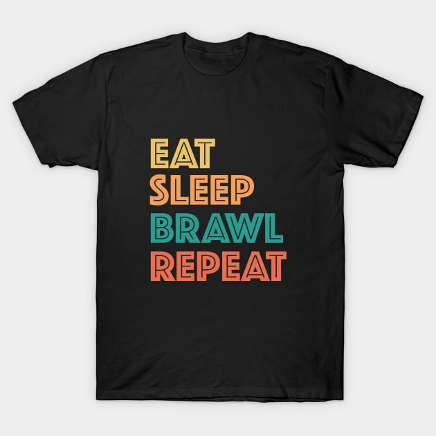 Eat Sleep Brawl Repeat T-Shirt by ARMU66